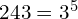 243 = 3^5