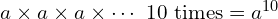 a \times a \times a \times \cdots \text{ 10 times} = a^{10}
