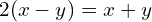 2(x - y) = x + y