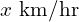x\ \text{km/hr}