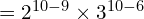 = 2^{10-9} \times 3^{10-6}