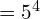 = 5^4