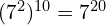 (7^2)^{10} = 7^{20}
