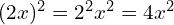 (2x)^2 = 2^2x^2 = 4x^2