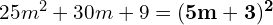 25m^2 + 30m + 9 = \mathbf{(5m + 3)^2}