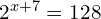 2^{x+7} = 128