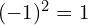 (-1)^2 = 1