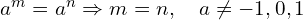 a^m = a^n \Rightarrow m = n, \quad a \neq -1, 0, 1