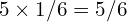 5 \times 1/6 = 5/6