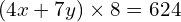 (4x + 7y) \times 8 = 624
