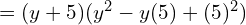 = (y+5)(y^2 - y(5) + (5)^2)