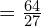 = \frac{64}{27}