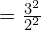 = \frac{3^2}{2^2}