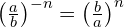 \left(\frac{a}{b}\right)^{-n} = \left(\frac{b}{a}\right)^n
