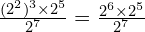 \frac{(2^2)^3 \times 2^5}{2^7} = \frac{2^6 \times 2^5}{2^7}