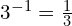 3^{-1} = \frac{1}{3}