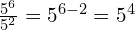 Rendered by QuickLaTeX.com \frac{5^6}{5^2} = 5^{6-2} = 5^4
