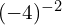 (-4)^{-2}