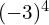 (-3)^4