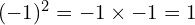 (-1)^2 = -1 \times -1 = 1