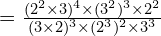 = \frac{(2^2 \times 3)^4 \times (3^2)^3 \times 2^2}{(3 \times 2)^3 \times (2^3)^2 \times 3^3}