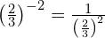 \left(\frac{2}{3}\right)^{-2} = \frac{1}{\left(\frac{2}{3}\right)^2}