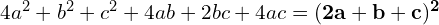 4a^2 + b^2 + c^2 + 4ab + 2bc + 4ac = \mathbf{(2a + b + c)^2}