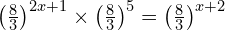\left(\frac{8}{3}\right)^{2x+1} \times \left(\frac{8}{3}\right)^5 = \left(\frac{8}{3}\right)^{x+2}