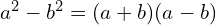 a^2 - b^2 = (a + b)(a - b)