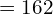 = 162