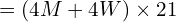 = (4M + 4W) \times 21