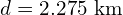 d = 2.275\ \text{km}