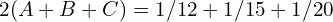 2(A+B+C) = 1/12 + 1/15 + 1/20