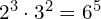 2^3 \cdot 3^2 = 6^5
