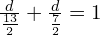 \frac{d}{\frac{13}{2}} + \frac{d}{\frac{7}{2}} = 1
