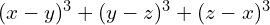 (x-y)^{3}+(y-z)^{3}+(z-x)^{3}