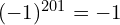 (-1)^{201} = -1