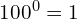 100^0 = 1