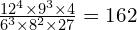 \frac{12^4 \times 9^3 \times 4}{6^3 \times 8^2 \times 27} = 162