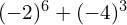 (-2)^6 + (-4)^3