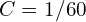 C = 1/60