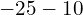 -25 - 10