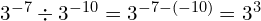 3^{-7} \div 3^{-10} = 3^{-7-(-10)} = 3^3