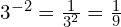 3^{-2} = \frac{1}{3^2} = \frac{1}{9}