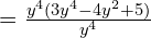 \quad \quad = \frac{{y^4}(3y^4 - 4y^2 + 5)}{{y^4}}