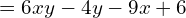 \quad \quad \ = 6xy-4y-9x+6