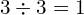 3 \div 3 = 1