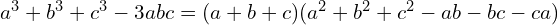 a^3 + b^3 + c^3 - 3abc = (a + b + c)(a^2 + b^2 + c^2 - ab - bc - ca)