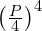 \left(\frac{P}{4}\right)^4