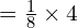 = \frac{1}{8} \times 4